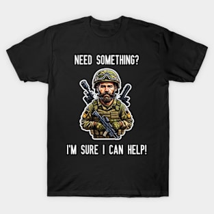 Need Something? I'm Sure I can help! T-Shirt